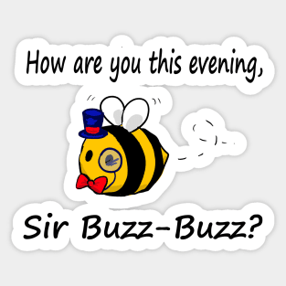 How are you this evening, Sir Buzz-Buzz? Sticker